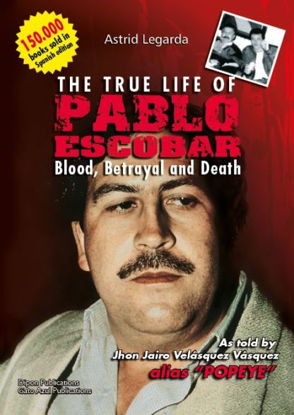 The True Life of Pablo Escobar: Blood, Betrayal and Death