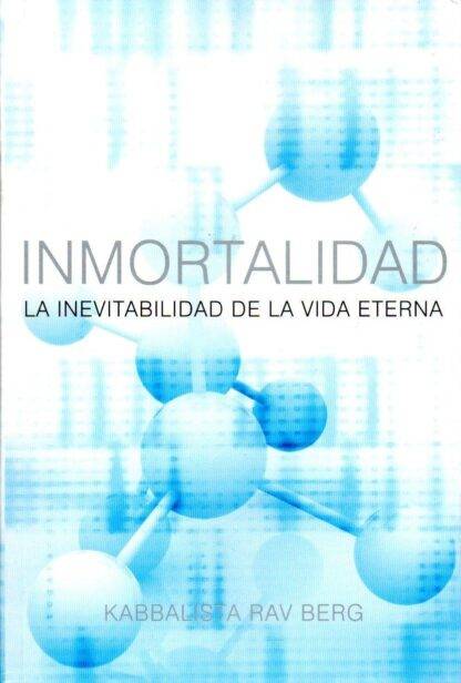 Inmortalidad - La inevitabilidad de la vida eterna | Kabbalah Publishing