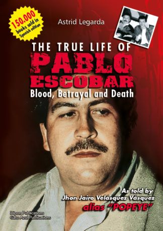 The True Life of Pablo Escobar: Blood, Betrayal and Death